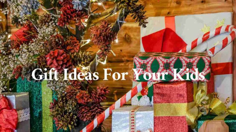 5 Best Gift Ideas For Your Kids During Their Special Occasions